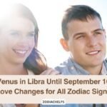 Venus in Libra Until September 10 Love Changes for All Zodiac Signs