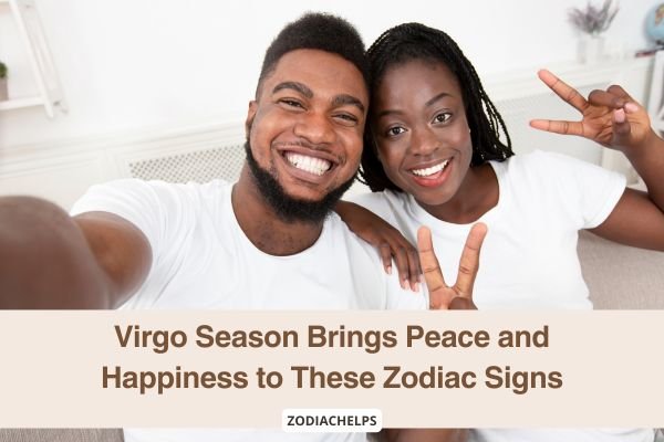 Virgo Season Brings Peace and Happiness to These Zodiac Signs