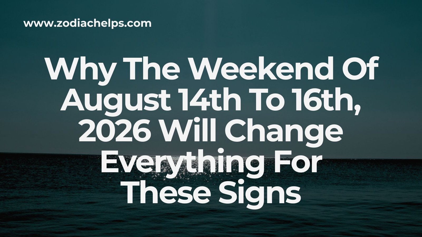 Why The Weekend Of August 14th To 16th, 2026 Will Change Everything For These Signs