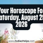 Your Horoscope For Saturday, August 29, 2026