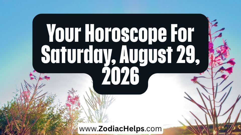 Your Horoscope For Saturday, August 29, 2026
