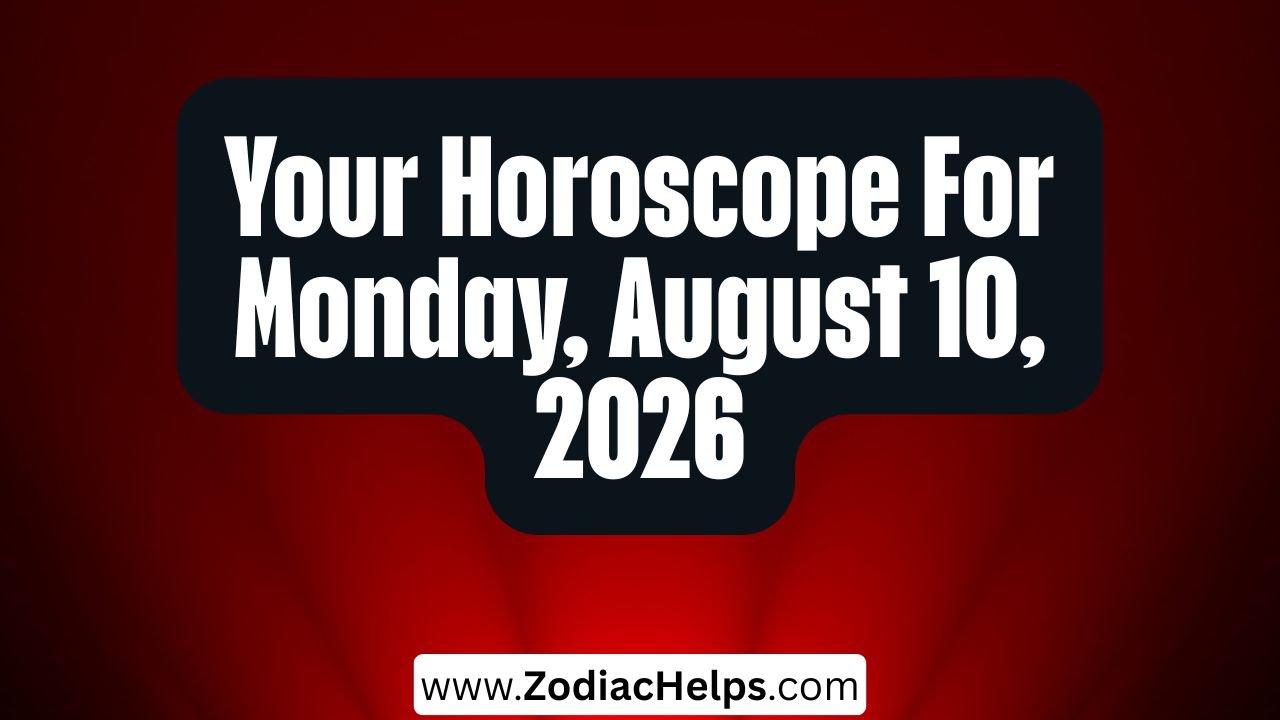 Your Horoscope For Monday, August 10, 2026