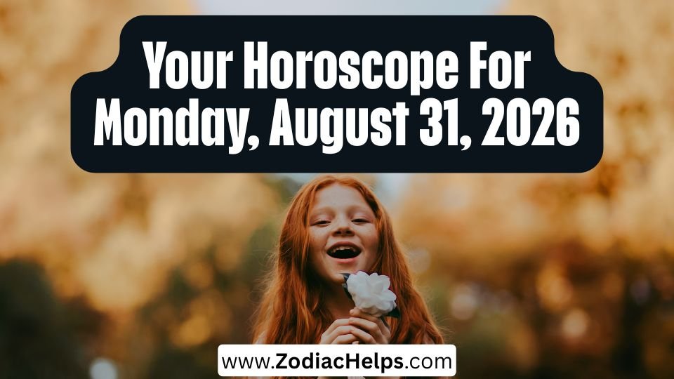 Your Horoscope For Monday, August 31, 2026