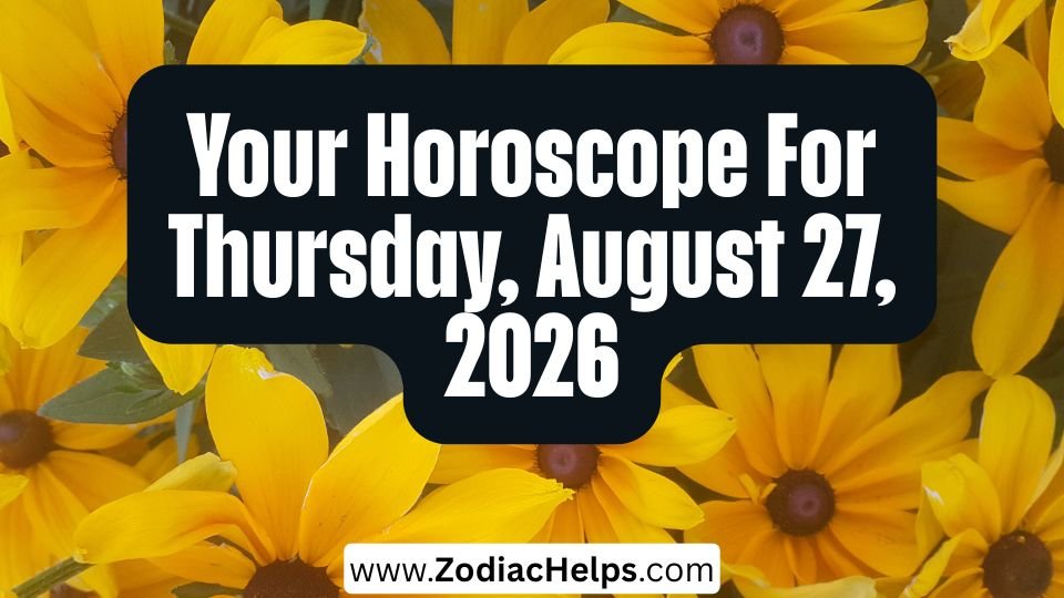 Your Horoscope For Thursday, August 27, 2026