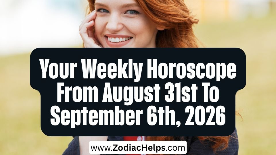 Your Weekly Horoscope From August 31st To September 6th, 2026