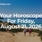 Your Horoscope For Friday, August 21, 2026