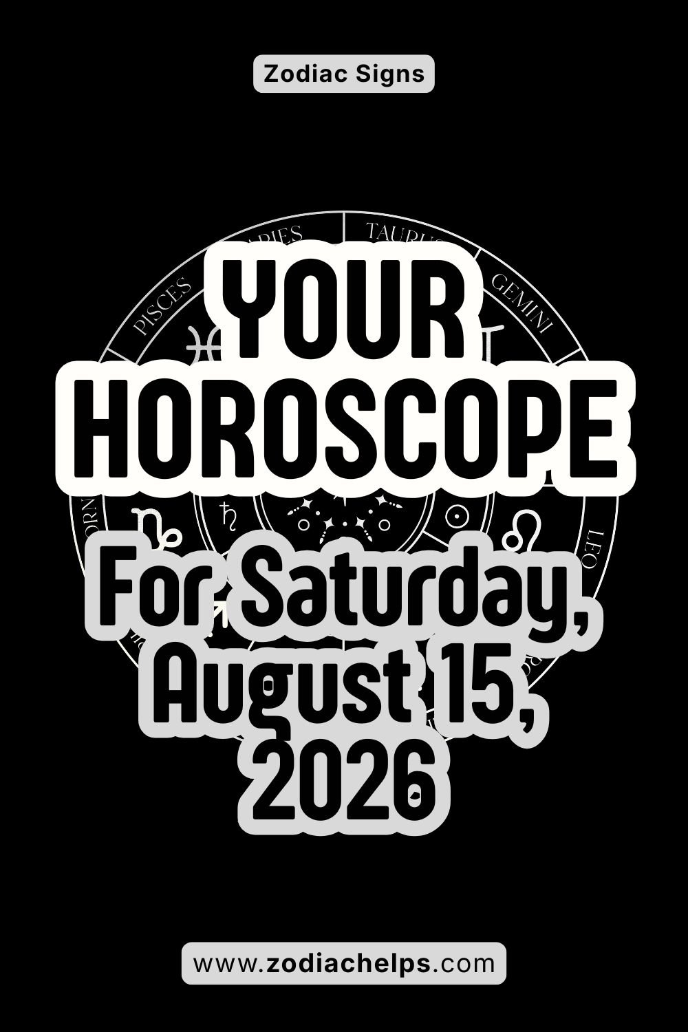 Your Horoscope For Saturday, August 15, 2026
