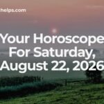 Your Horoscope For Saturday, August 22, 2026