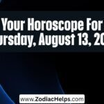 Your Horoscope For Thursday, August 13, 2026