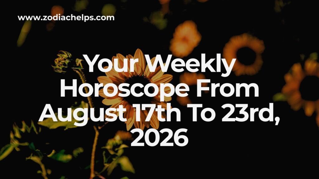 Your Weekly Horoscope From August 17th To 23rd, 2026