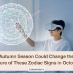 Autumn Season Could Change the Future of These Zodiac Signs in October