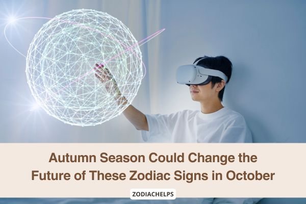 Autumn Season Could Change the Future of These Zodiac Signs in October