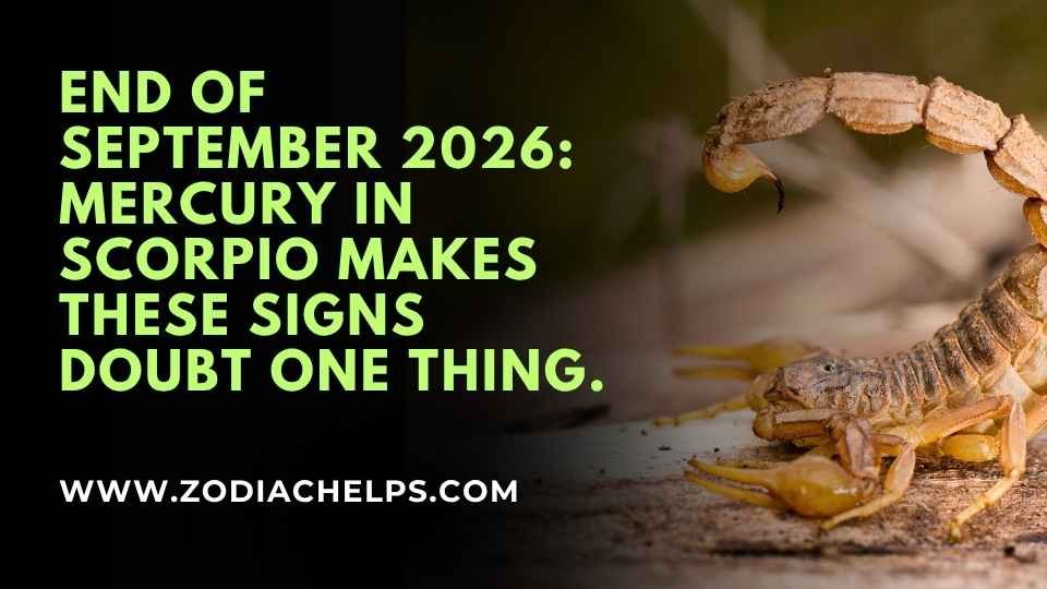 End Of September 2026: Mercury In Scorpio Makes These Signs Doubt One Thing.