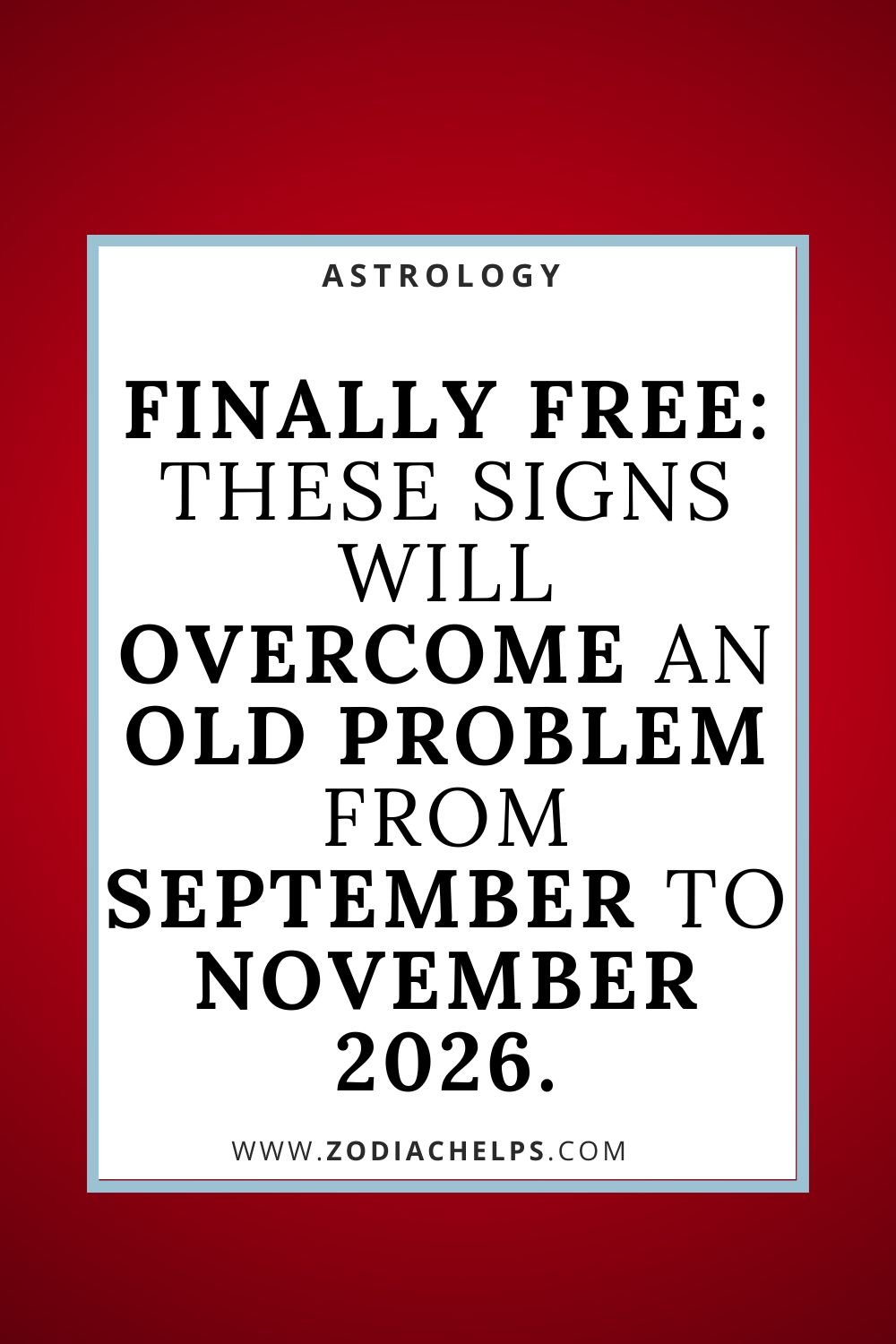 Finally Free: These Signs Will Overcome An Old Problem From September To November 2026.