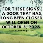 For These Signs, A Door That Has Long Been Closed Will Open On October 3, 2026.