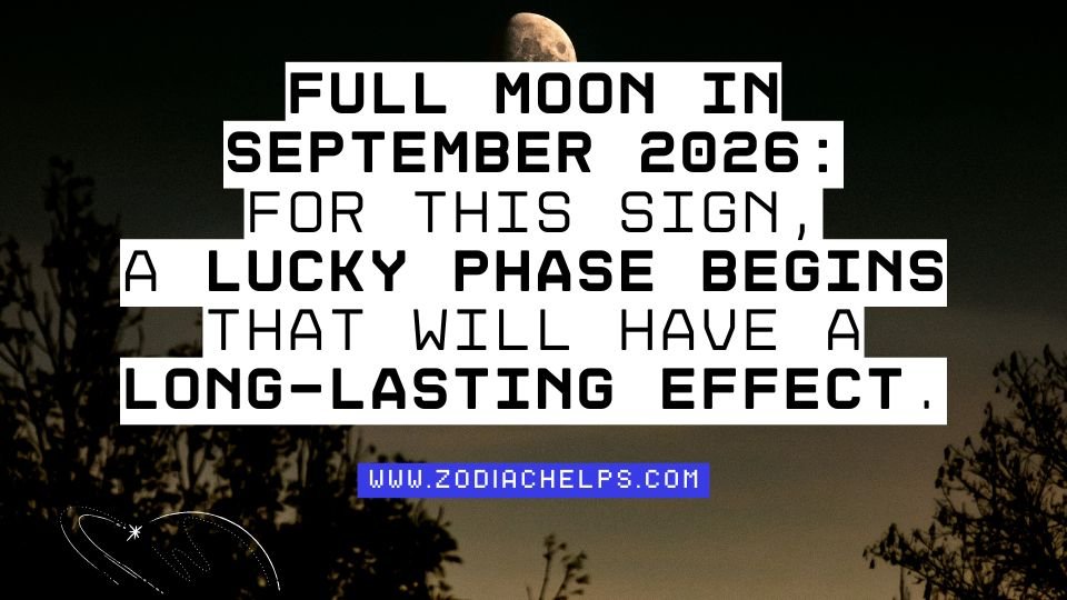 Full Moon In September 2026: For This Sign, A Lucky Phase Begins That Will Have A Long-lasting Effect.