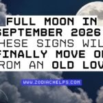 Full Moon In September 2026: These Signs Will Finally Move On From An Old Love