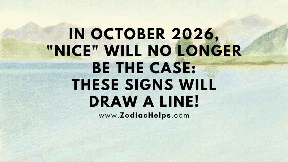 In October 2026, "Nice" Will No Longer Be The Case: These Signs Will Draw A Line!