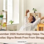 November 2026 Numerology Helps These Zodiac Signs Break Free From Struggle