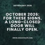 October 2026: For These Signs, A Long-closed Door Will Finally Open.