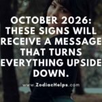 October 2026: These Signs Will Receive A Message That Turns Everything Upside Down.
