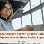 October Autumn Season Brings a Surprise Opportunity for These Zodiac Signs