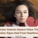 October Autumn Season Helps These Zodiac Signs Heal From Heartbreak