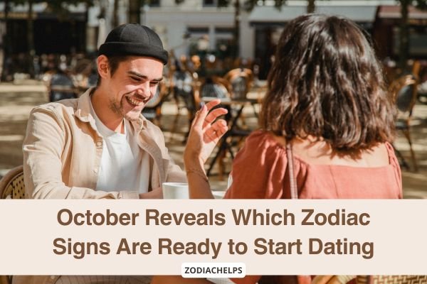 October Reveals Which Zodiac Signs Are Ready to Start Dating