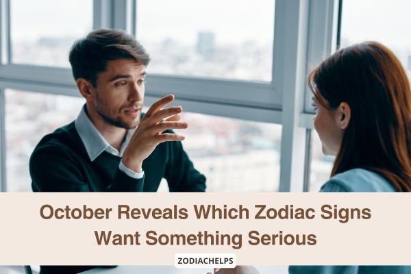 October Reveals Which Zodiac Signs Want Something Serious