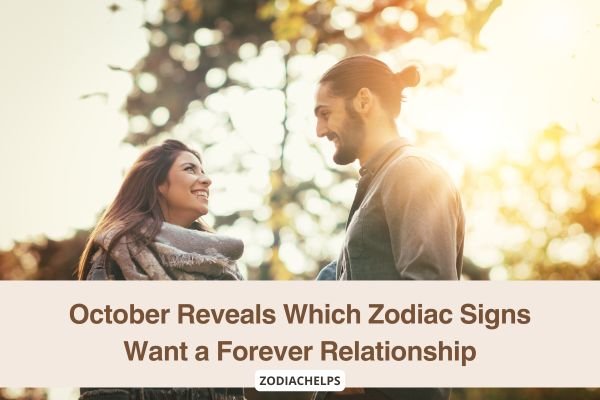 October Reveals Which Zodiac Signs Want a Forever Relationship