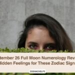 September 26 Full Moon Numerology Reveals Hidden Feelings for These Zodiac Signs