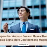 September Autumn Season Makes These Zodiac Signs More Confident and Magnetic