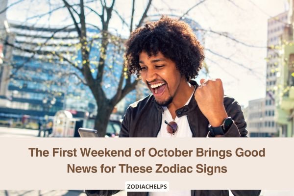 The First Weekend of October Brings Good News for These Zodiac Signs