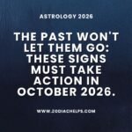 The Past Won't Let Them Go: These Signs Must Take Action In October 2026.