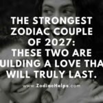 The Strongest Zodiac Couple Of 2027: These Two Are Building A Love That Will Truly Last.