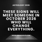 These Signs Will Meet Someone In October 2026 Who Will Change Everything.