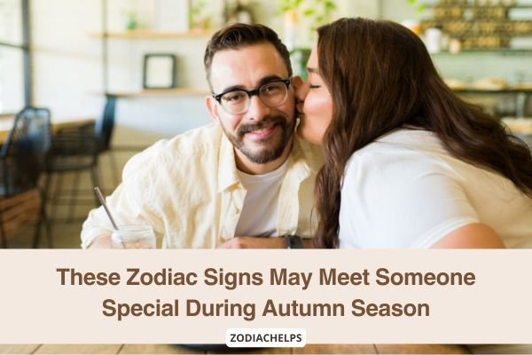 These Zodiac Signs May Meet Someone Special During Autumn Season