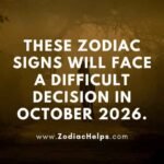 These Zodiac Signs Will Face A Difficult Decision In October 2026.