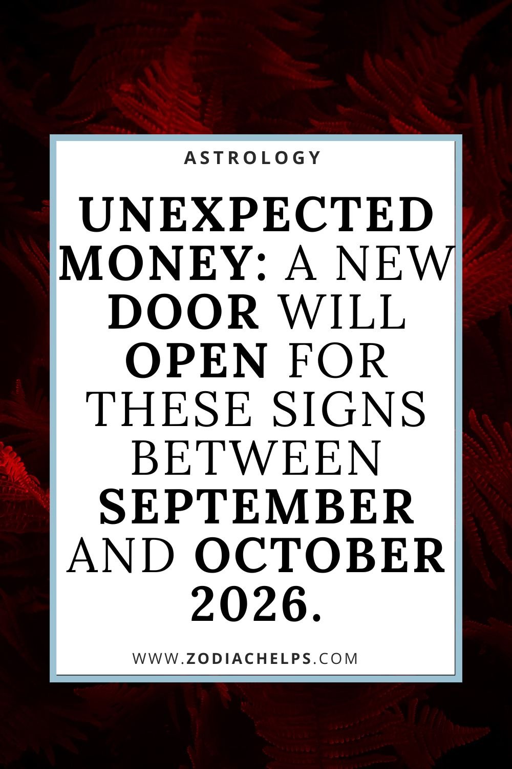 Unexpected Money: A New Door Will Open For These Signs Between September And October 2026.