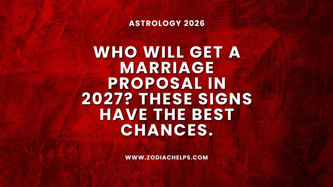 Who Will Get A Marriage Proposal In 2027? These Signs Have The Best Chances.
