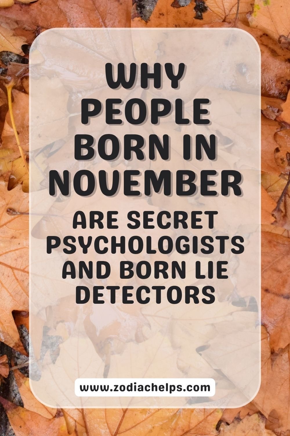 Why People Born In November Are Secret Psychologists And Born Lie Detectors