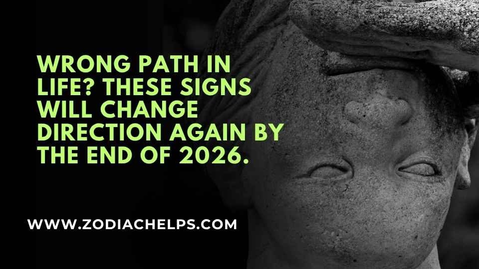 Wrong Path In Life? These Signs Will Change Direction Again By The End Of 2026.
