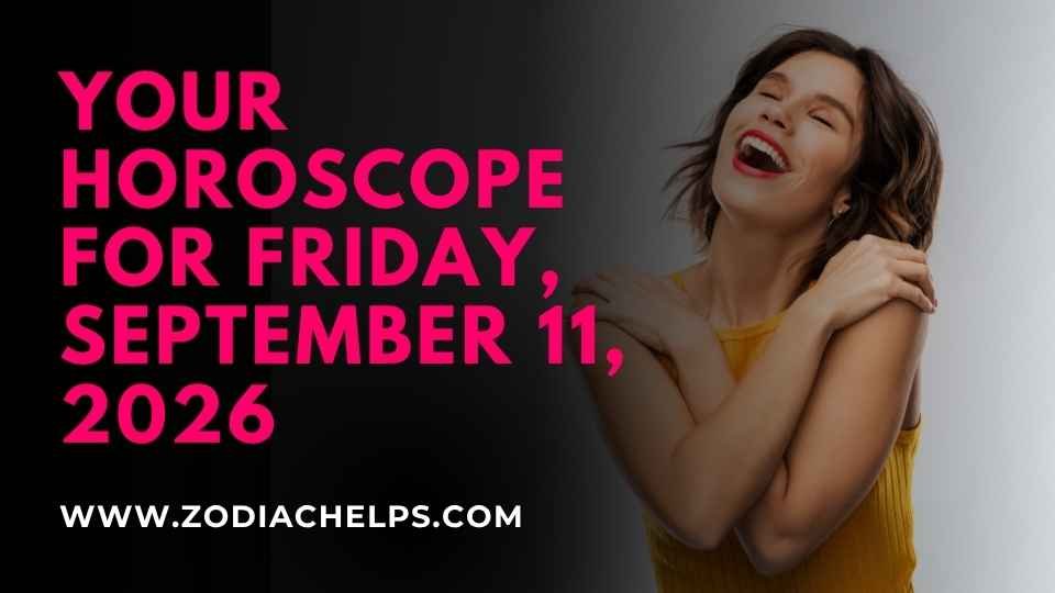 Your Horoscope For Friday, September 11, 2026