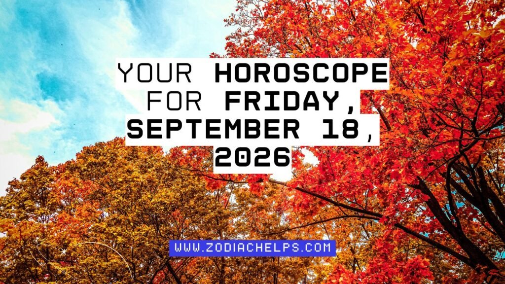 Your Horoscope For Friday, September 18, 2026