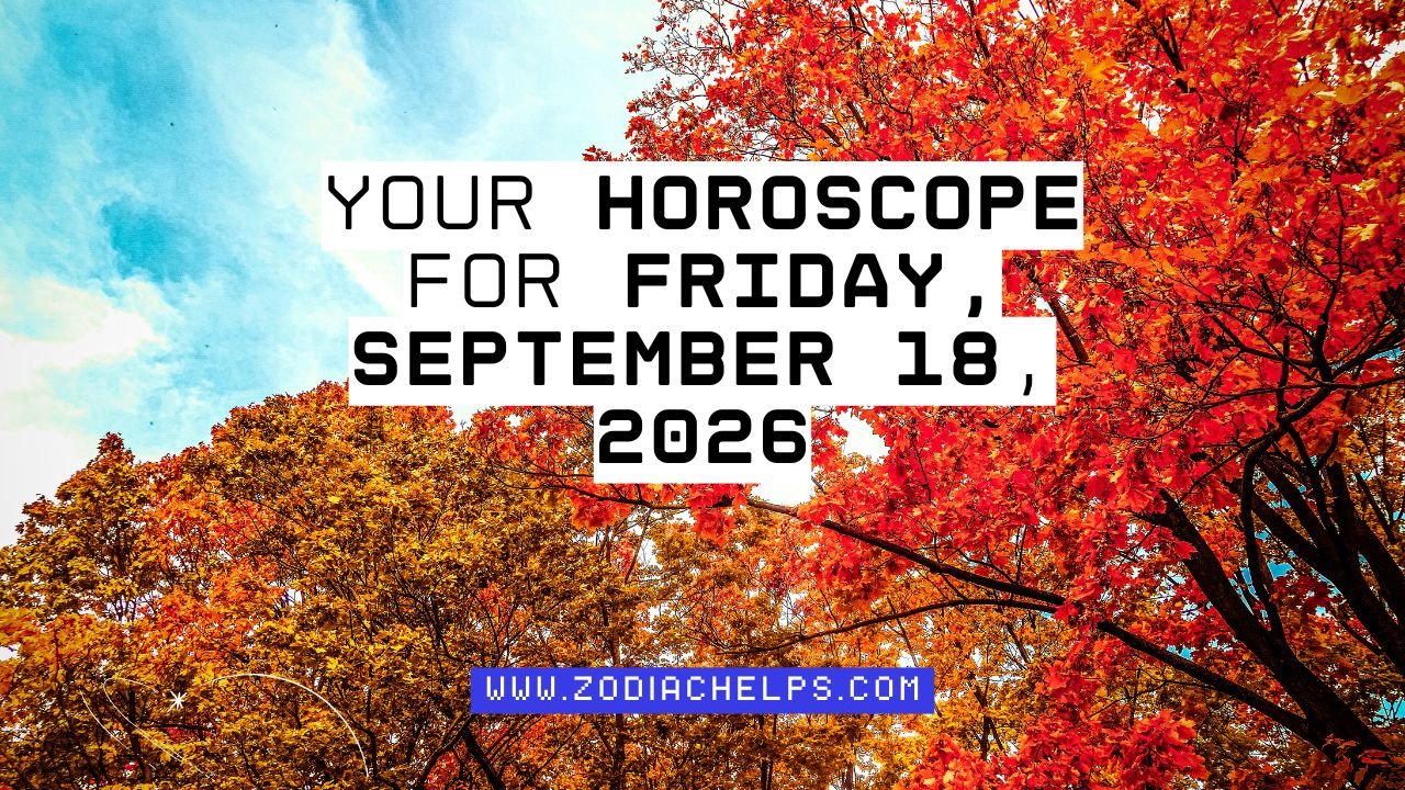 Your Horoscope For Friday, September 18, 2026