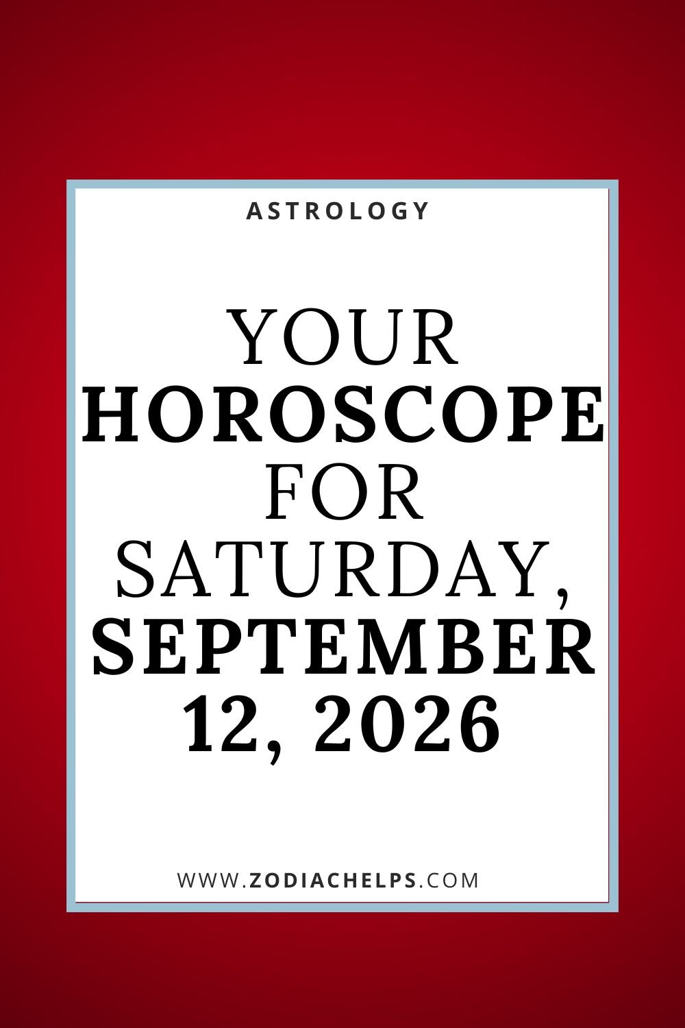 Your Horoscope For Saturday, September 12, 2026