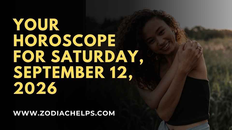 Your Horoscope For Saturday, September 12, 2026