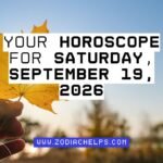 Your Horoscope For Saturday, September 19, 2026