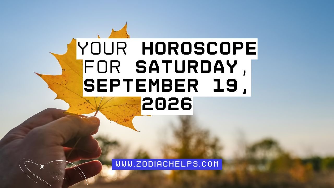 Your Horoscope For Saturday, September 19, 2026