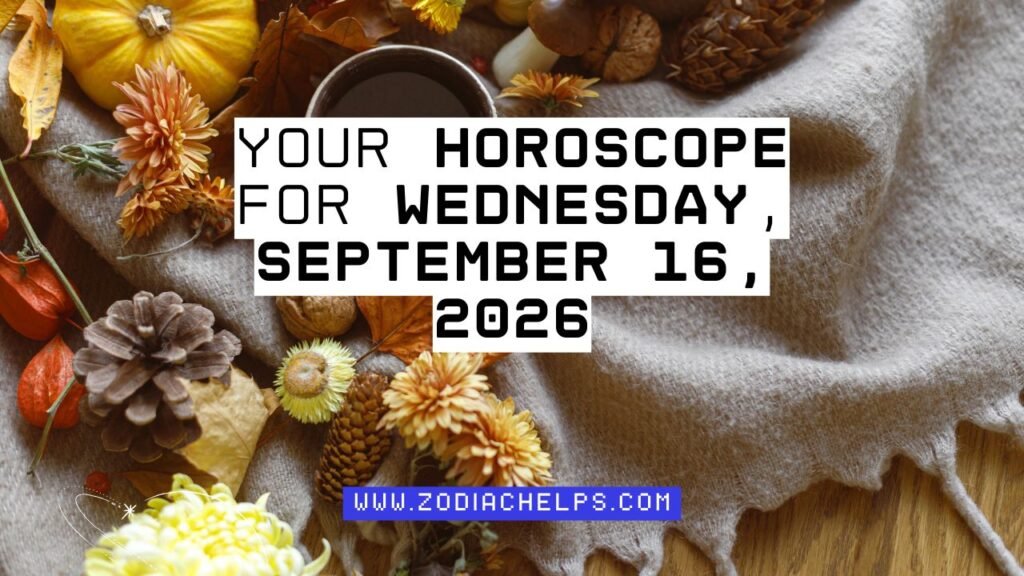 Your Horoscope For Wednesday, September 16, 2026
